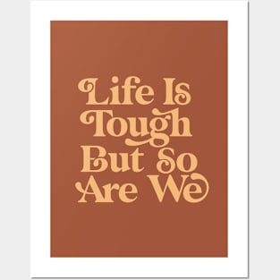 Life is Tough But So Are We Posters and Art